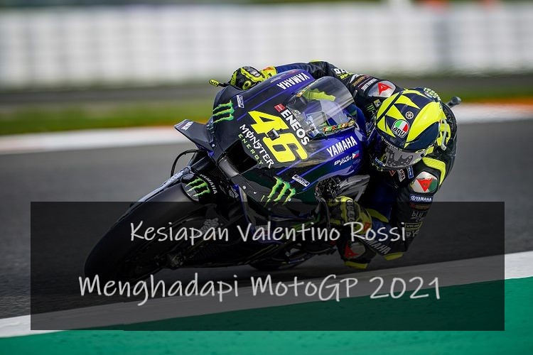 Kesiapan Valentino Rossi Menghadapi MotoGP 2021