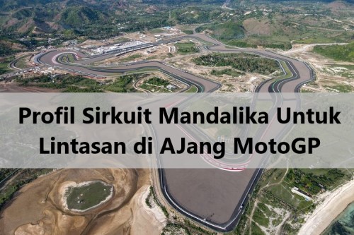 Profil Sirkuit Mandalika Untuk Lintasan di AJang MotoGP