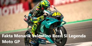 Fakta Menarik Valentino Rossi Si Legenda Moto GP
